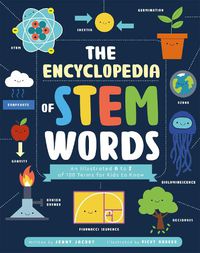 Cover image for The Encyclopedia of STEM Words: An Illustrated A to Z of 100 Terms for Kids to Know