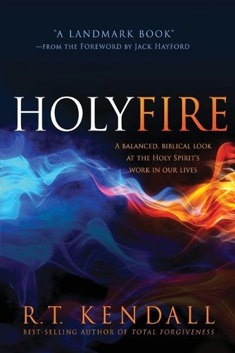 Cover image for Holy Fire: A Balanced, Biblical Look at the Holy Spirit's Work in Our Lives