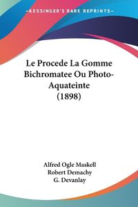 Cover image for Le Procede La Gomme Bichromatee Ou Photo-Aquateinte (1898)