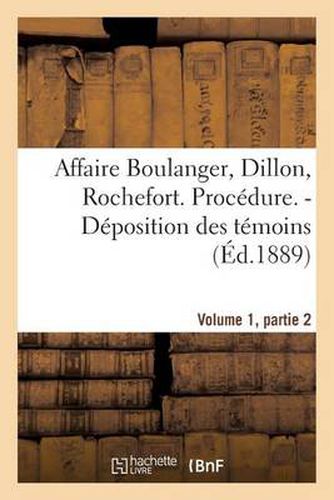 Cover image for Affaire Boulanger, Dillon, Rochefort, Volume 1, Partie 2 Procedure. - Deposition Des Temoins