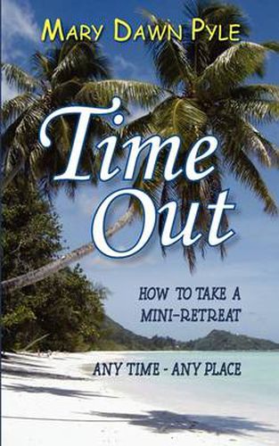 Cover image for Time Out, How to Take a Mini-Retreat Any Time-Any Place