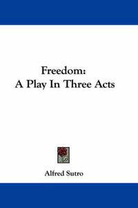 Cover image for Freedom: A Play in Three Acts