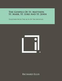 Cover image for The Gospels of St. Matthew, St. Mark, St. Luke and St. John: Together with the Acts of the Apostles