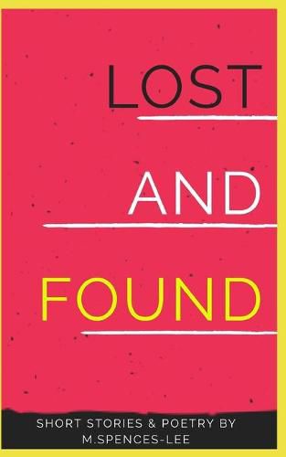 Cover image for Lost & Found: Short Stories & Poetry By M. Spences-Lee