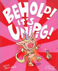 Cover image for Behold! It's Unipig!