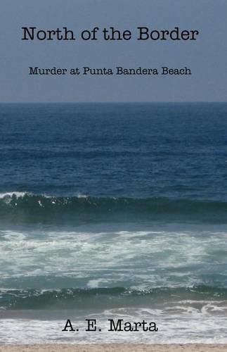 Cover image for North of the Border: Murder at Punta Bandera Beach