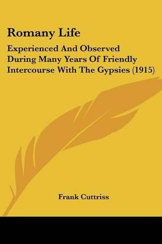 Cover image for Romany Life: Experienced and Observed During Many Years of Friendly Intercourse with the Gypsies (1915)