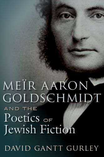 Cover image for Meir Aaron Goldschmidt and the Poetics of Jewish Fiction