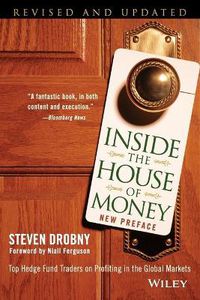 Cover image for Inside the House of Money: Top Hedge Fund Traders on Profiting in the Global Markets