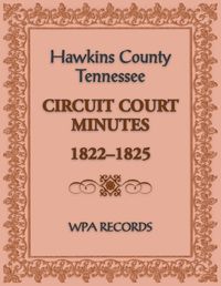 Cover image for Hawkins County, Tennessee Circuit Court Minutes, 1822-1825