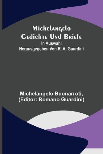 Cover image for Michelangelo Gedichte und Briefe; In Auswahl herausgegeben von R. A. Guardini