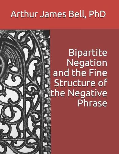 Cover image for Bipartite Negation and the Fine Structure of the Negative Phrase