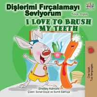 Cover image for I Love to Brush My Teeth (Turkish English Bilingual Book)