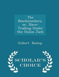 Cover image for The Beachcombers, Or, Slave-Trading Under the Union Jack - Scholar's Choice Edition