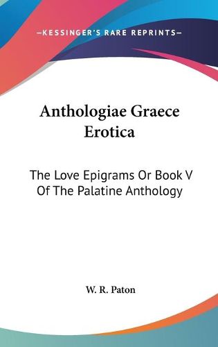 Cover image for Anthologiae Graece Erotica: The Love Epigrams or Book V of the Palatine Anthology