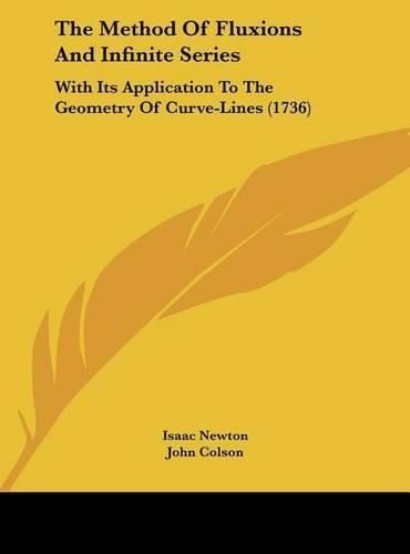 The Method of Fluxions and Infinite Series: With Its Application to the Geometry of Curve-Lines (1736)