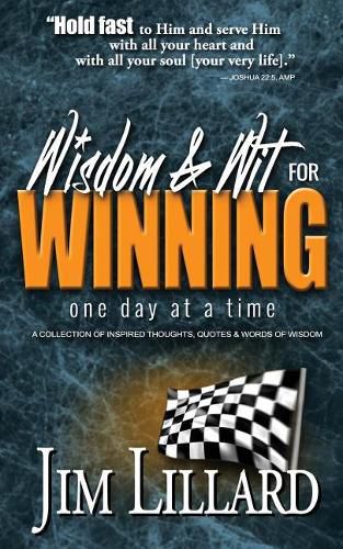 Cover image for Wisdom & Wit for Winning (One Day at a Time): A Collection of Inspired Thoughts, Quotes & Words Of Wisdom By Jim Lillard