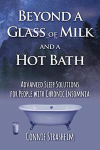 Cover image for Beyond a Glass of Milk and a Hot Bath: Advanced Sleep Solutions for People with Chronic Insomnia