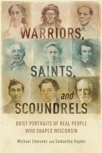 Cover image for Warriors, Saints, and Scoundrels: Brief Portraits of Real People Who Shaped Wisconsin