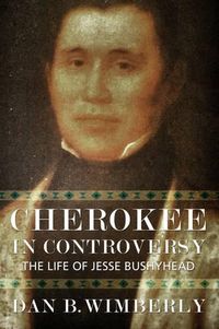 Cover image for Cherokee in Controversy: The Life of Jesse Bushyhead