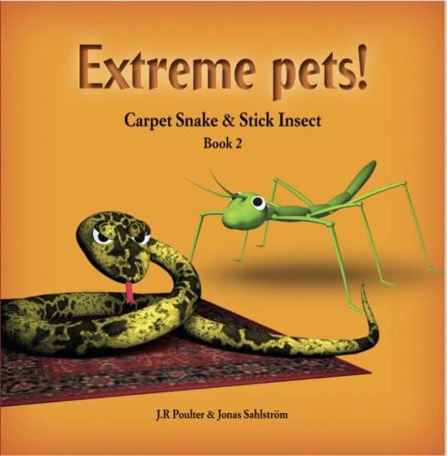 Extrem Extreme Pets: Book 2, Carpet Snake and Stick Insect