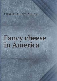 Cover image for Fancy cheese in America