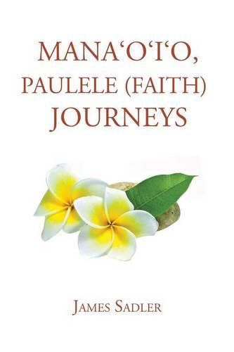 Cover image for Mana'o'i'o, Paulele (Faith) Journeys