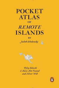 Cover image for Pocket Atlas of Remote Islands: Fifty Islands I Have Not Visited and Never Will