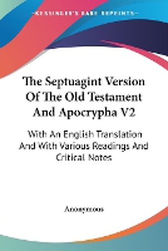 Cover image for The Septuagint Version of the Old Testament and Apocrypha V2: With an English Translation and with Various Readings and Critical Notes