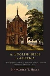 Cover image for The English Bible in America: A Bibliography of Editions of the Bible & the New Testament Published in America, 1777-1957