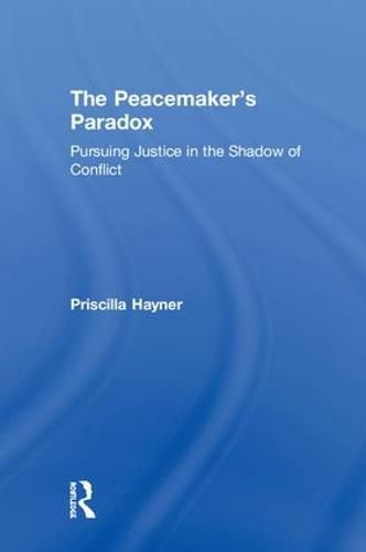 Cover image for The Peacemaker's Paradox: Pursuing Justice in the Shadow of Conflict