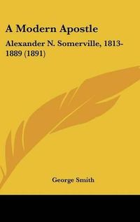 Cover image for A Modern Apostle: Alexander N. Somerville, 1813-1889 (1891)