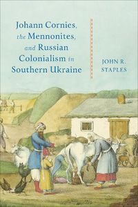 Cover image for Johann Cornies, the Mennonites, and Russian Colonialism in Southern Ukraine