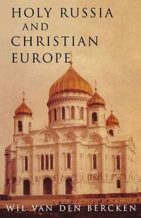 Cover image for Holy Russia and Christian Europe: East and West in the Religious Ideology of Russia