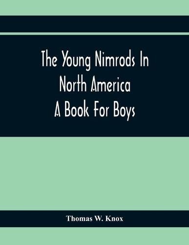 The Young Nimrods In North America; A Book For Boys