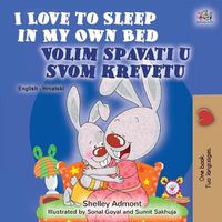 Cover image for I Love to Sleep in My Own Bed (English Croatian Bilingual Book for Kids)