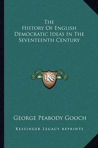 Cover image for The History of English Democratic Ideas in the Seventeenth Century