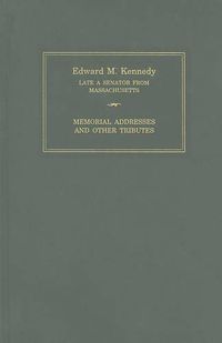 Cover image for Edward M. Kennedy: Memorial Addresses and Other Tributes, 1932-2009: Memorial Addresses and Other Tributes, 1932-2009