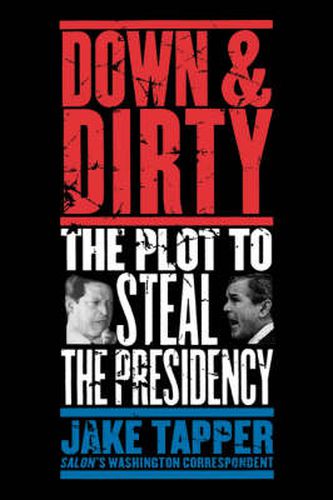 Cover image for Down & Dirty: The Plot to Steal the Presidency