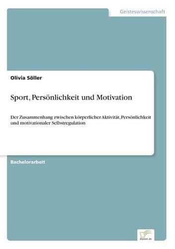 Cover image for Sport, Persoenlichkeit und Motivation: Der Zusammenhang zwischen koerperlicher Aktivitat, Persoenlichkeit und motivationaler Selbstregulation