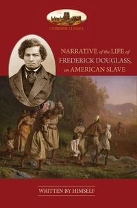 Cover image for NARRATIVE OF THE LIFE OF FREDERICK DOUGLASS, AN AMERICAN SLAVE: Unabridged, with chronology, bibliography and map (Aziloth Books)