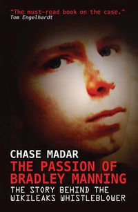 Cover image for The Passion of Bradley Manning: The Story Behind the Wikileaks Whistleblower