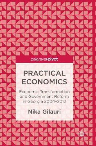 Cover image for Practical Economics: Economic Transformation and Government Reform in Georgia 2004-2012