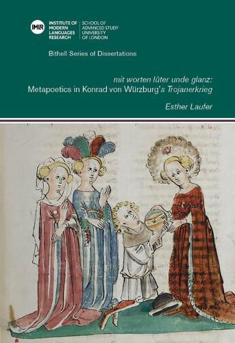 'mit worten luter unde glanz': Metapoetics in Konrad von Wurzburg's 'Trojanerkrieg