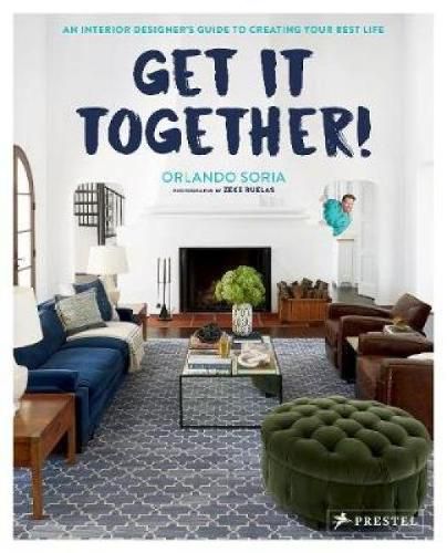 Cover image for Get It Together!: An Interior Designer's Guide to Creating Your Best Life