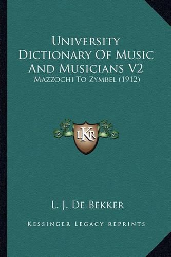 Cover image for University Dictionary of Music and Musicians V2: Mazzochi to Zymbel (1912)