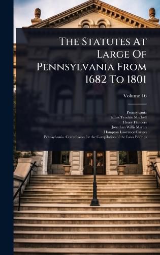 Cover image for The Statutes At Large Of Pennsylvania From 1682 To 1801