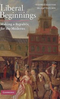 Cover image for Liberal Beginnings: Making a Republic for the Moderns