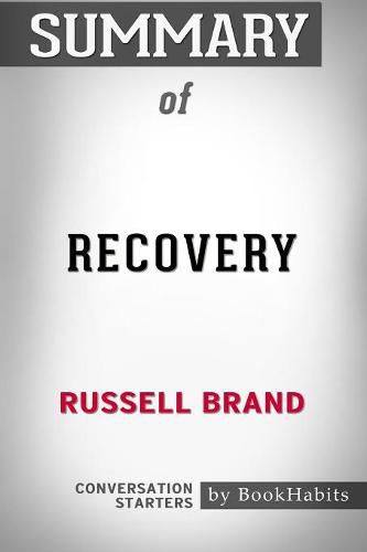 Summary of Recovery: Freedom from Our Addictions by Russell Brand Conversation Starters