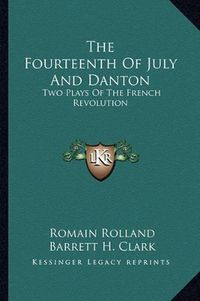 Cover image for The Fourteenth of July and Danton: Two Plays of the French Revolution